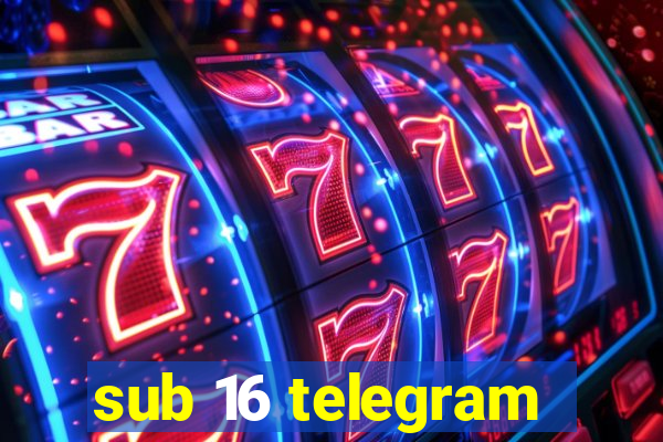 sub 16 telegram